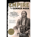 Empire of the Summer Moon: Quanah Parker and the Rise and Fall of the Comanches, the Most Powerful Indian Tribe in American History - Paperback