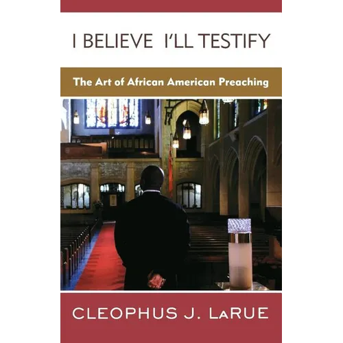 I Believe I'll Testify: The Art of African American Preaching - Paperback