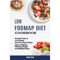 Low Fodmap Diet Cookbook: Essential Guide of Low Fodmap Diet Plus Simple Recipes (Improve Digestion, With Easy, Healthy and Satisfying Recipes) - Paperback