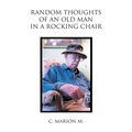 Random Thoughts of an Old Man in a Rocking Chair - Paperback
