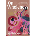 On Wholeness: Anishinaabe Pathways to Embodiment and Collective Liberation - Paperback