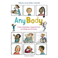 Any Body: A Comic Compendium of Important Facts and Feelings about Our Bodies - Paperback