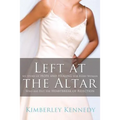 Left at the Altar: My Story of Hope and Healing for Every Woman Who Has Felt the Heartbreak of Rejection - Paperback