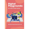 Digital Playgrounds: Our Kids & Video Games - Paperback