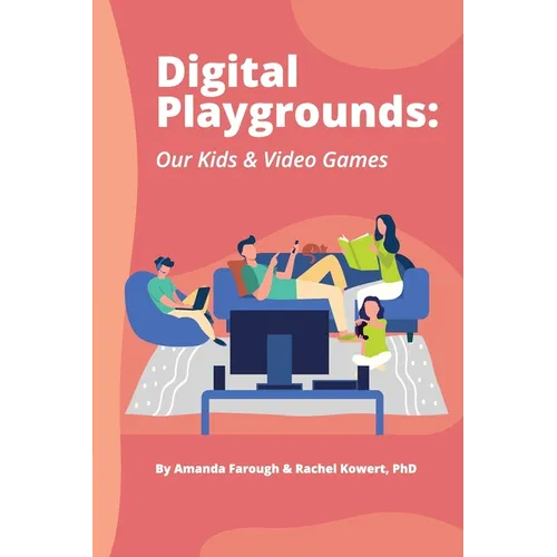 Digital Playgrounds: Our Kids & Video Games - Paperback