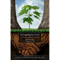 Re-Imagining the Church: Developing a Healthy Root System: An Introduction to Gospel-Formed Communities Living on Mission - Paperback