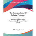 The Common Sense Of Political Economy: Including A Study Of The Human Basis Of Economic Law (1910) - Paperback