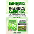 Hydroponics and Greenhouse Gardening: 2 books in 1 - The Complete Guide to Grow Fruits and Vegetables at Home - Paperback