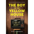 The Boy in the Yellow House: based on a real-life story of heartbreak, horror, and hope - Paperback