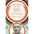 The Shape of the Roman Order: The Republic and Its Spaces - Paperback