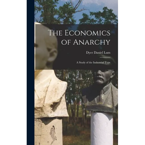 The Economics of Anarchy: A Study of the Industrial Type - Hardcover