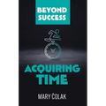 Acquiring Time (Book 2 Beyond Success Series) - Paperback