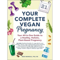 Your Complete Vegan Pregnancy: Your All-In-One Guide to a Healthy, Holistic, Plant-Based Pregnancy - Paperback