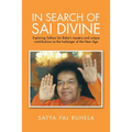 In Search of Sai Divine: Exploring Sathya Sai Baba's mystery and unique contributions as the harbinger of the New Age - Paperback