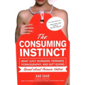 The Consuming Instinct: What Juicy Burgers, Ferraris, Pornography, and Gift Giving Reveal About Human Nature - Paperback
