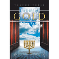 Ladies of Gold, Volume Three: The Remarkable Ministry of the Golden Candlestick - Paperback