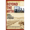 Beyond the Myth: Indian Business Communities in Singapore - Hardcover