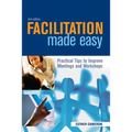 Facilitation Made Easy: Practical Tips to Improve Meetings and Workshops - Paperback