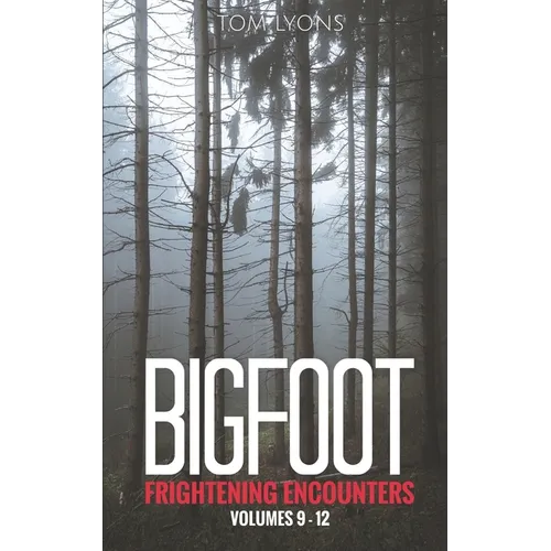 Bigfoot Frightening Encounters: Volumes 9 - 12 - Paperback