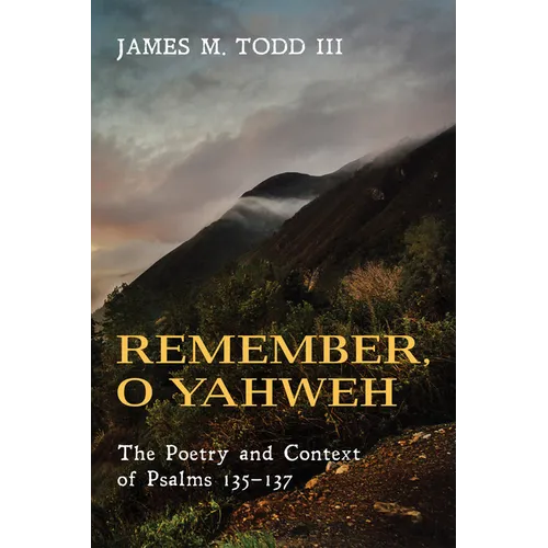 Remember, O Yahweh: The Poetry and Context of Psalms 135-137 - Paperback