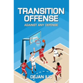 Transition Offense Against Any Defense: A Comprehensive Guide For Basketball Coaches - Paperback