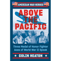 Above the Pacific: Three Medal of Honor Fighter Aces of World War II Speak - Paperback
