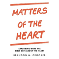 Matters of the Heart: Exploring What the Bible Says About the Heart - Paperback