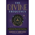 The Divine Frequency: Harness the Magic of Universal Laws for Transformation, Manifestation, and Freedom - Paperback