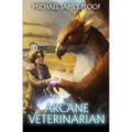 Arcane Veterinarian: A Cozy Fantasy LitRPG Series - Paperback