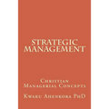 Strategic Management: Christian Managerial Concepts - Paperback