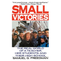 Small Victories: The Real World of a Teacher, Her Students, and Their High School - Paperback