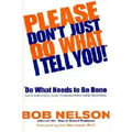 Please Don't Just Do What I Tell You! Do What Needs to Be Done: Every Employee's Guide to Making Work More Rewarding - Hardcover