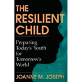 The Resilient Child: Preparing Today's Youth for Tomorrow's World - Paperback