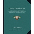 Color Dimensions: Creating New Principles Of Color Harmony And A Practical Equation In Color Definition - Paperback