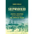 Shipwrecked: Coastal Disasters and the Making of the American Beach - Paperback