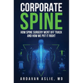 Corporate Spine: How Spine Surgery Went Off Track and How We Put It Right - Paperback
