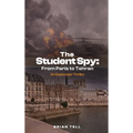 The Student Spy: From Paris to Tehran - Hardcover