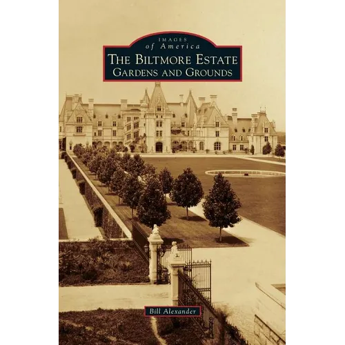 Biltmore Estate: Gardens and Grounds - Hardcover