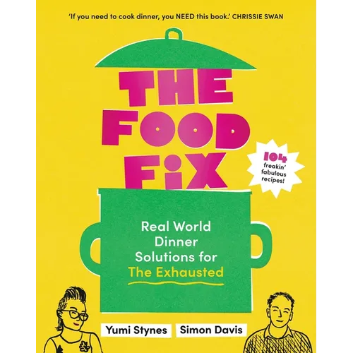 The Food Fix: Real World Dinner Solutions for the Exhausted - 104 Freakin' Fabulous Recipes! - Paperback