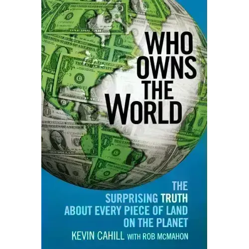 Who Owns the World: The Surprising Truth about Every Piece of Land on the Planet - Paperback