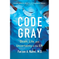 Code Gray: Death, Life, and Uncertainty in the Er - Paperback