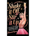 Shake It Off, Stir It Up: A Taylor Swift-Inspired Cocktail Guide for the Ultimate Swifties - Hardcover