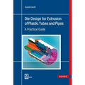 Die Design for Extrusion of Pipes and Tubes: A Practical Guide - Hardcover
