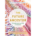 The Future Ancestor: A Guide and Journey to Oneness - Paperback