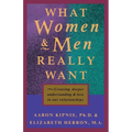 What Women and Men Really Want: Creating Deeper Understanding and Love In Our Relationships - Paperback