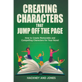 Creating Characters That Jump Off The Page - How To Create Memorable And Compelling Characters For Your Novel - Paperback