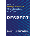 Respect: How to Change the World One Interaction at a Time - Hardcover