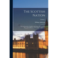 The Scottish Nation: Or. the Surnames, Families, Literature, Honours, and Biographical History of the People of Scotland; Volume 1 - Paperback