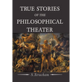 True Stories of the Philosophical Theater - Hardcover