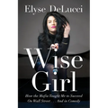 Wise Girl: How the Mafia Taught Me to Succeed on Wall Street... and in Comedy - Paperback